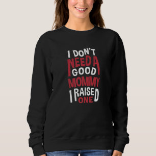 Camiseta Eu Não Preciso De Uma Boa Mãe De Panificação Para