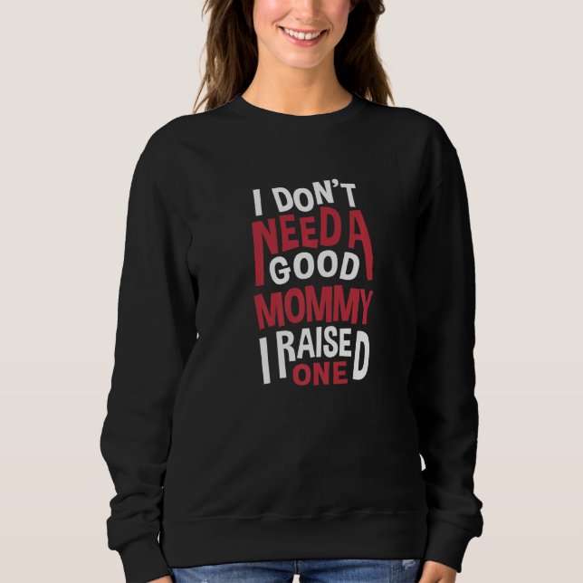 Camiseta Eu Não Preciso De Uma Boa Mãe De Panificação Para  (Frente)