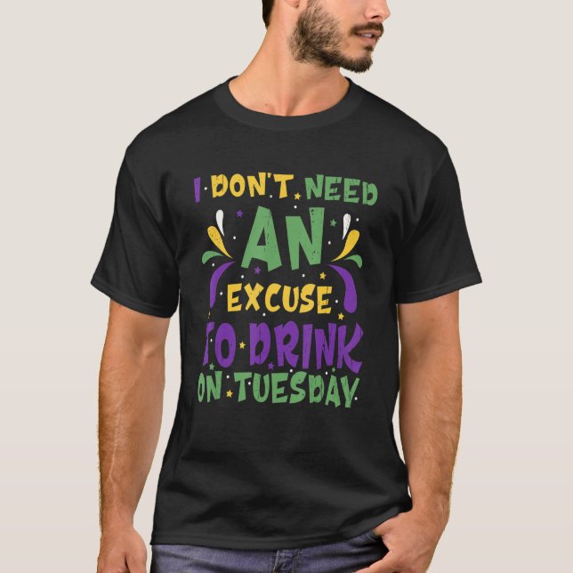 Camiseta Eu não preciso de uma desculpa para beber na terça (Frente)