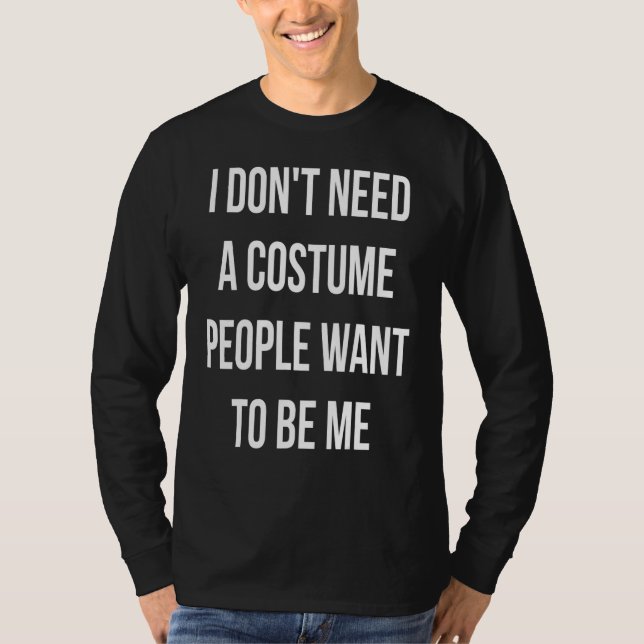 Camiseta Eu Não Preciso De Uma Pessoas De Figurino Que Quer (Frente)