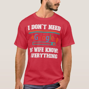 Camiseta Eu não preciso do Google, minha esposa sabe de tud