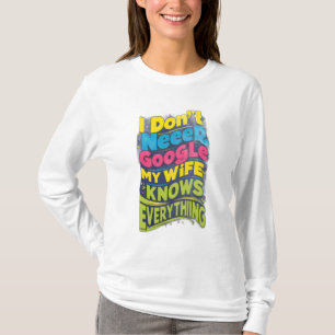 Camiseta Eu não preciso do Google, minha esposa sabe tudo