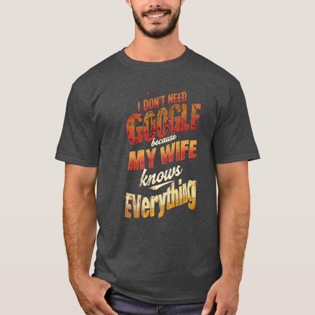 Camiseta Eu não preciso do Google Minha esposa sabe tudo (Frente)