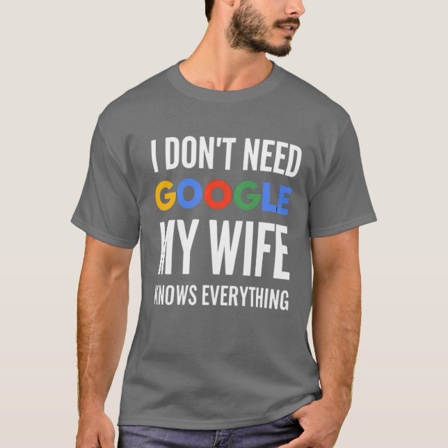 Camiseta Eu não preciso do Google Minha esposa sabe tudo (Frente)