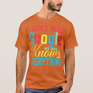 Camiseta Eu não preciso do Google Minha esposa sabe tudo de