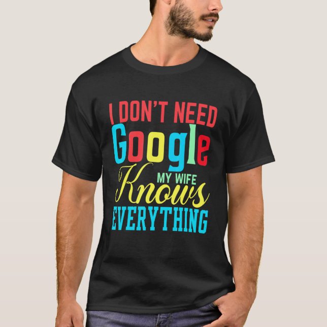 Camiseta Eu não preciso do Google Minha Esposa sabe tudo de (Frente)