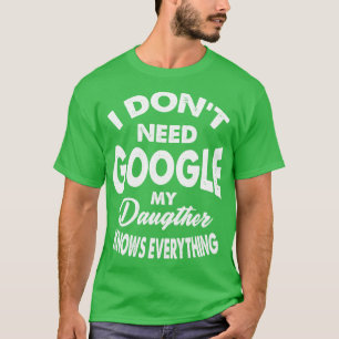 Camiseta Eu Não Preciso Do Google Minha Filha Sabe Tudo