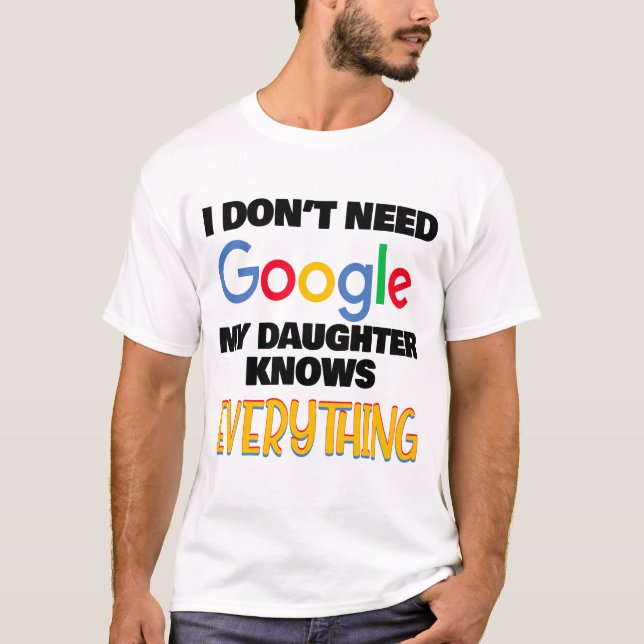 Camiseta Eu não preciso do Google Minha Filha Sabe tudo (Frente)
