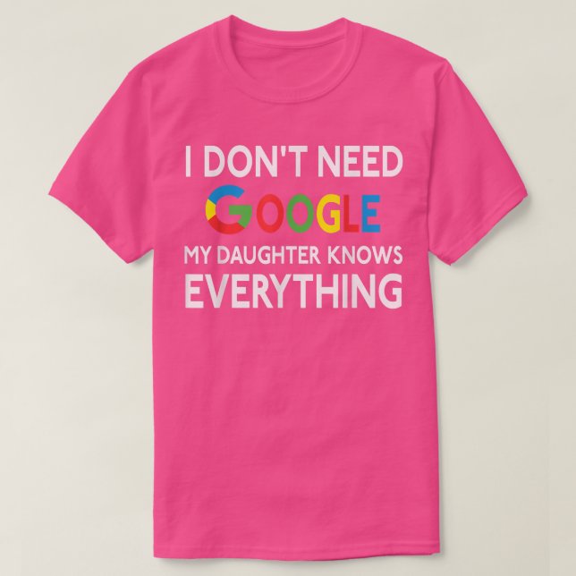 Camiseta Eu não preciso do Google, minha filha sabe tudoF (Frente do Design)