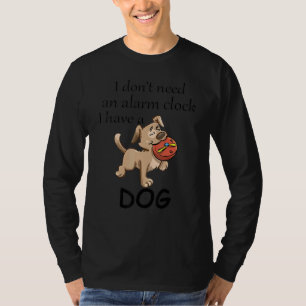 Camiseta Eu não preciso do relógio de alarme Eu tenho um ca