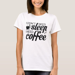 Camiseta Eu não preciso dormir Eu preciso de café