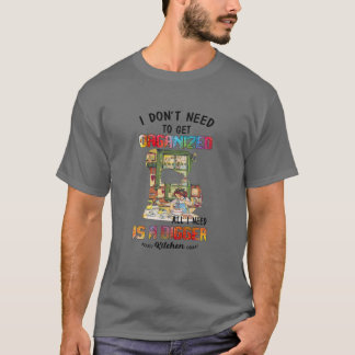 Camiseta Eu não preciso me organizar, tudo que preciso é de