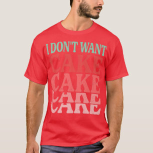 Camiseta Eu não quero bolos engraçados cozinhando Piadas