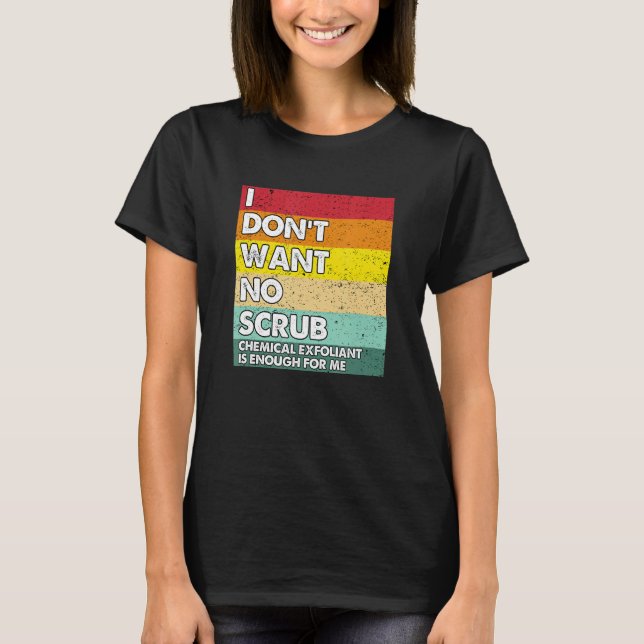 Camiseta Eu não quero nenhuma escrutínio química esfoliante (Frente)
