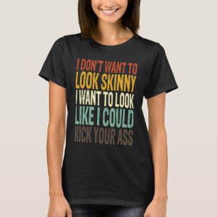 Camiseta Eu não quero parecer magra eu quero parecer que eu