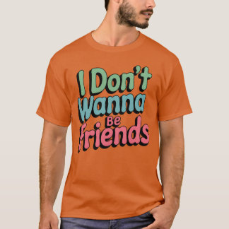 Camiseta Eu não quero ser amiga garota