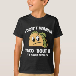 Camiseta Eu não quero Taco sobre isso. É o problema de Nach