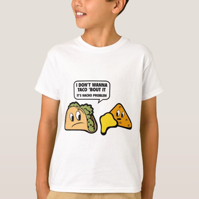 Camiseta Eu não quero Taco sobre isso. É o problema de Nach (Frente)