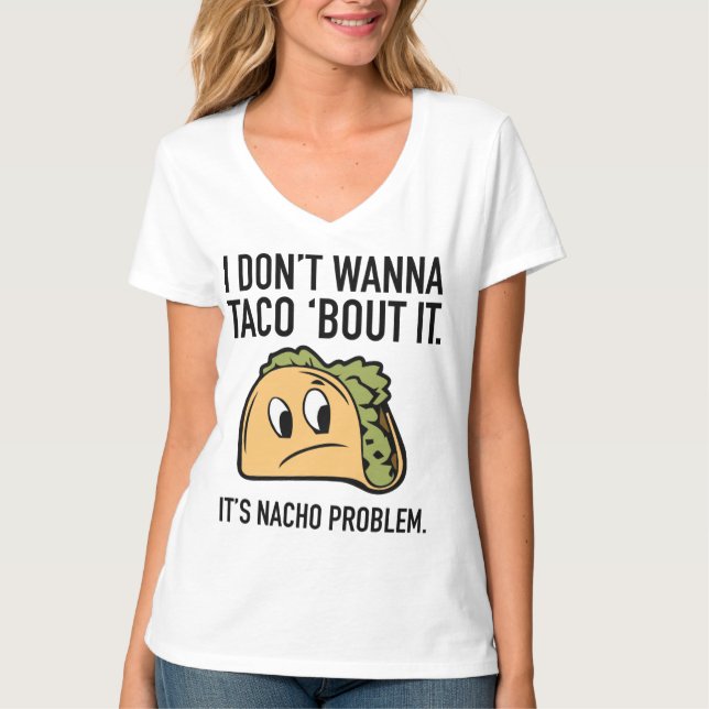 Camiseta Eu não quero Taco sobre isso. É o problema de Nach (Frente)