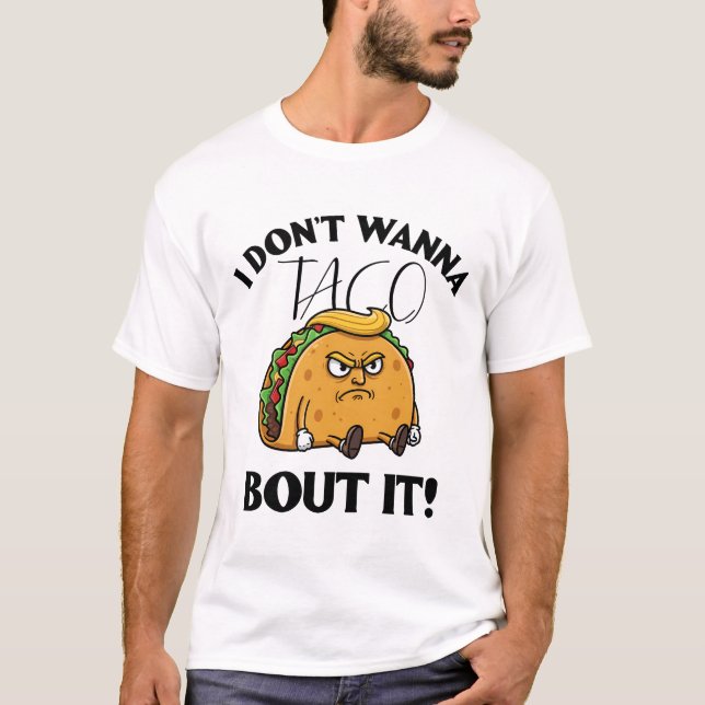 Camiseta Eu não quero Taco sobre o humor político (Frente)