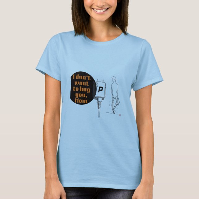 Camiseta Eu não quero te abraçar, mãe (Frente)