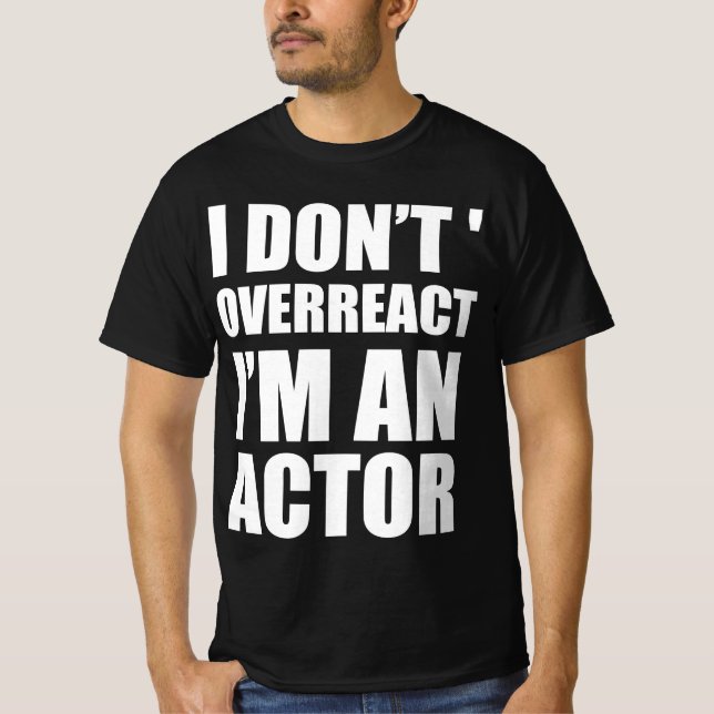 Camiseta Eu não reajo exageradamente, sou ator (Frente)
