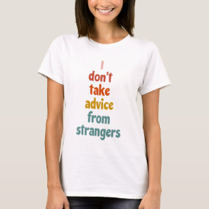 Camiseta Eu não recebo conselhos de estranhos