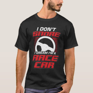 Camiseta Eu não ronco, eu sonho, eu sou um carro de corrid