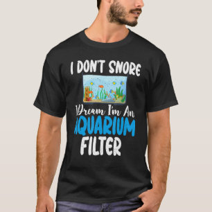 Camiseta Eu não ronco, eu sonho que ele seja um Filtro de A