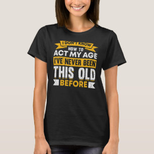 Camiseta Eu Não Sei Como Agir As Minhas Pessoas Idosas Dize
