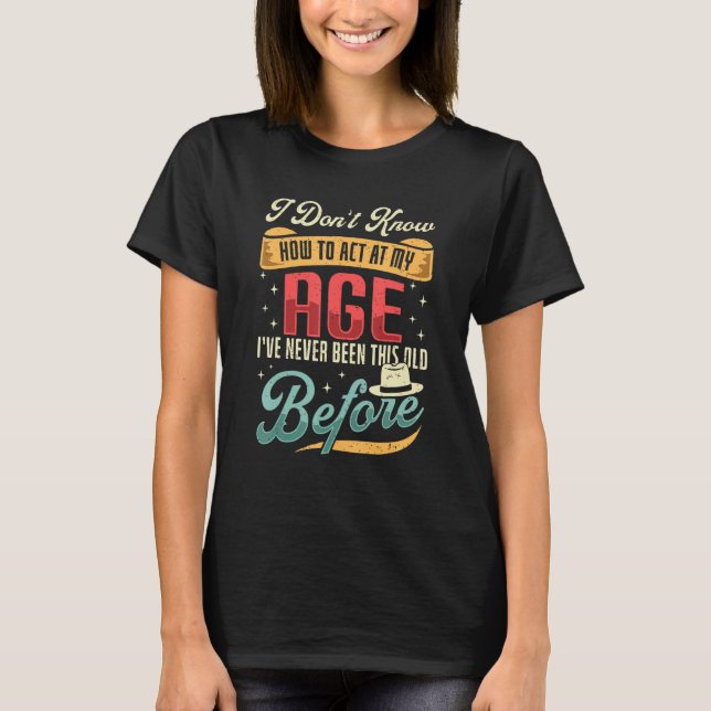 Camiseta Eu Não Sei Como Agir As Minhas Velhas Pessoas Sarc (Frente)