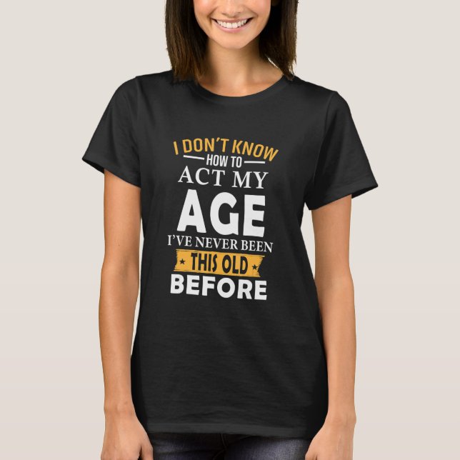 Camiseta Eu não sei como agir com a minha antiga citação pe (Frente)