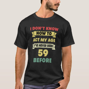 Camiseta Eu não sei como agir com a minha idade sarcástica