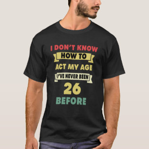 Camiseta Eu não sei como agir com meu 26 anos sarcástico