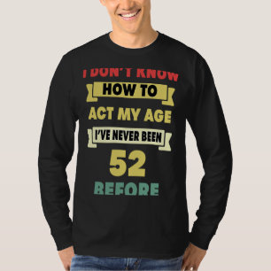 Camiseta Eu não sei como agir com meu 52º aniversário sarcá