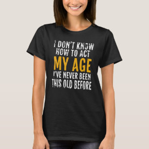 Camiseta Eu não sei como agir com meus velhos Pessoas