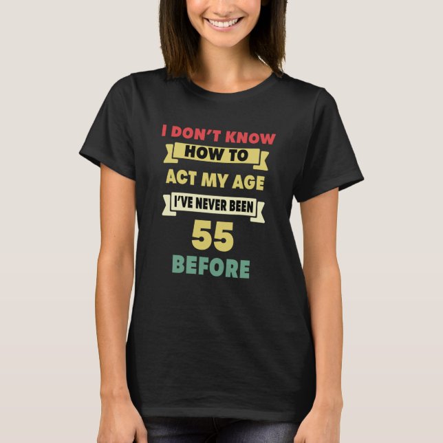 Camiseta Eu não sei como agir com o 55º aniversário sarcást (Frente)