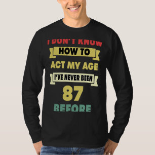 Camiseta Eu não sei como agir com o meu 87º aniversário sar