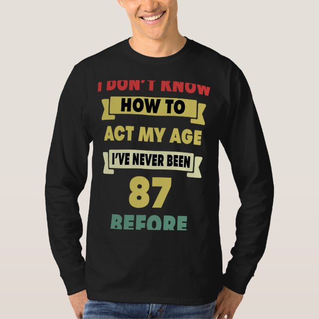 Camiseta Eu não sei como agir com o meu 87º aniversário sar (Frente)
