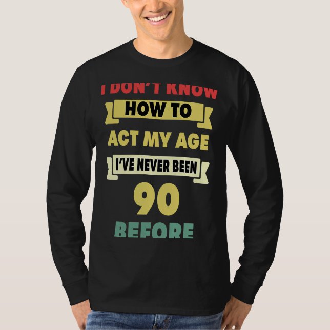 Camiseta Eu não sei como agir meu 90 sarcástico de idade (Frente)