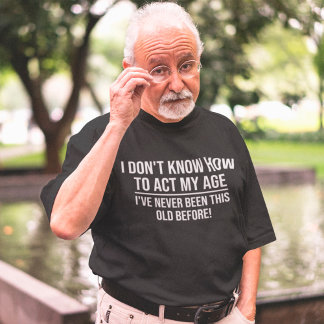 Camiseta Eu não sei como agir meu envelhecimento engraçado