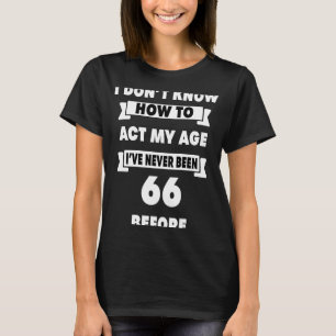 Camiseta Eu não sei como agir meu sérctico 66º aniversário