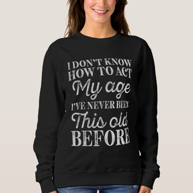Camiseta Eu Não Sei Como Agir Minha Idade Pessoas Idosas Id (Frente)