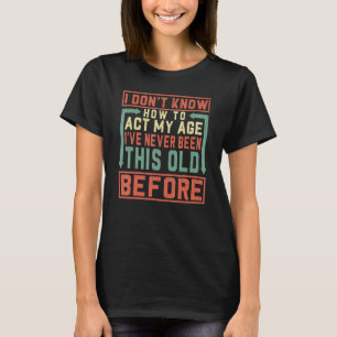 Camiseta Eu não sei como agir na minha idade Eu nunca fui a