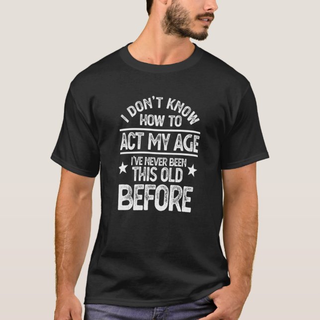 Camiseta Eu não sei como agir na minha idade Eu nunca fui a (Frente)
