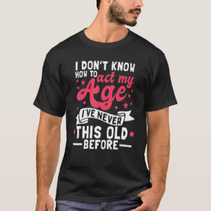 Camiseta Eu não sei como agir na minha idade Eu nunca fui a