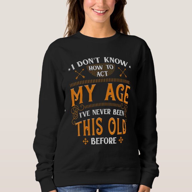 Camiseta Eu Não Sei Como Agir Na Minha Idade Nunca Fui Assi (Frente)