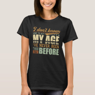 Camiseta Eu Não Sei Como Agir Na Minha Idade Nunca Fui Assi