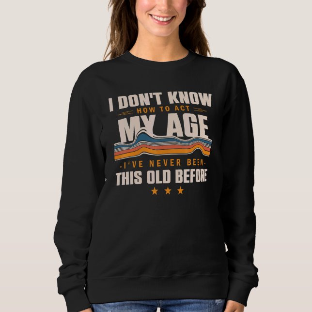 Camiseta Eu Não Sei Como Agir Na Minha Idade Nunca Fui Assi (Frente)