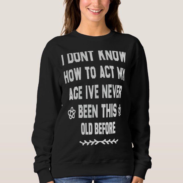 Camiseta Eu Não Sei Como Agir Na Minha Idade Nunca Fui Assi (Frente)